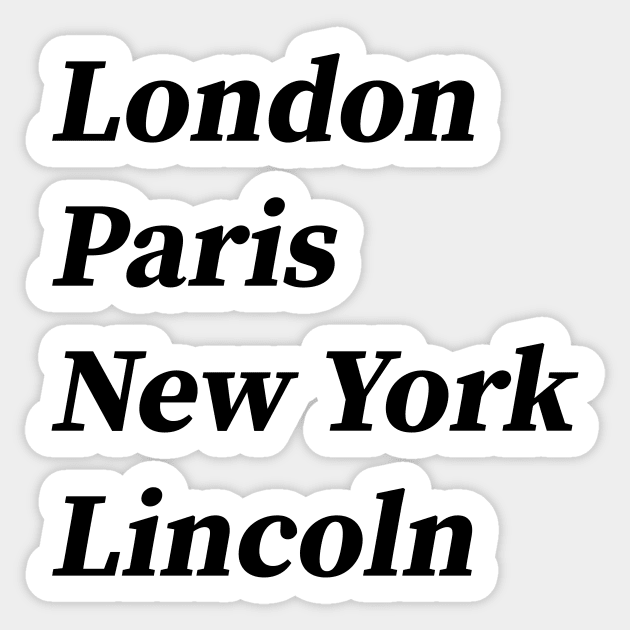 London, Paris, New York, Lincoln Sticker by tommysphotos